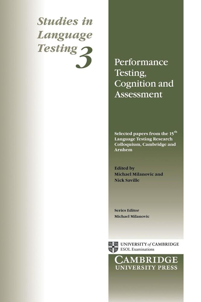 Performance Testing, Cognition and Assessment: Selected Papers from the 15th Language Research Testing Colloquium, Cambridge and Arnhem (Studies in Language Testing) (v. 3) 1st Edition