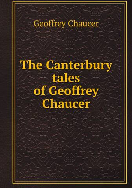The Canterbury tales of Geoffrey Chaucer | Geoffrey Chaucer