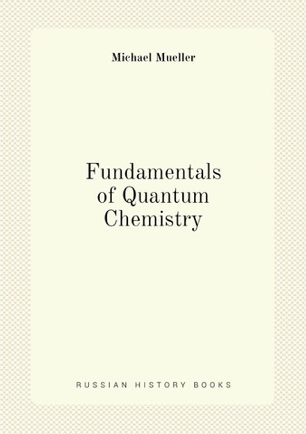 Fundamentals of Quantum Chemistry | Michael Mueller