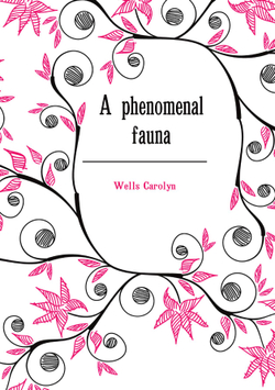 A phenomenal fauna | Wells Carolyn