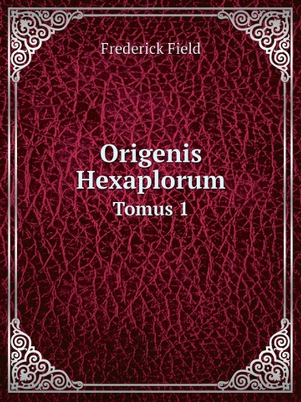 Origenis Hexaplorum. Tomus 1 | Frederick Field