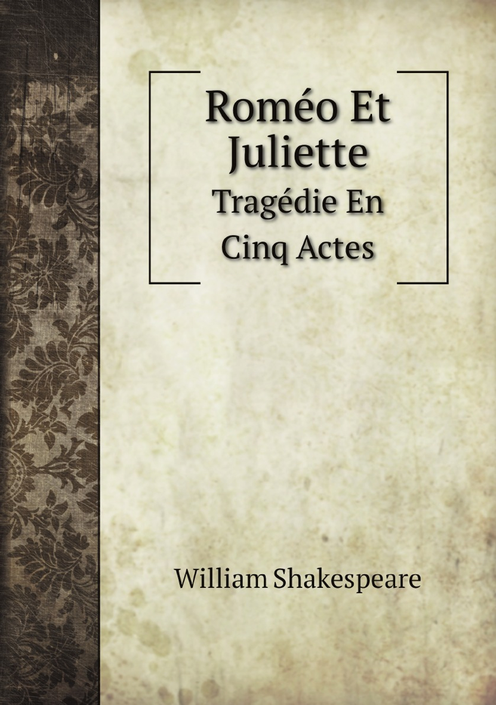 Roméo Et Juliette: Tragédie En Cinq Actes (French Edition) | Уильям Шекспир
