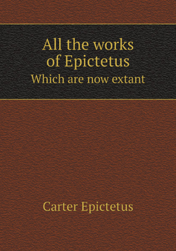 All the works of Epictetus. Which are now extant | Carter Epictetus