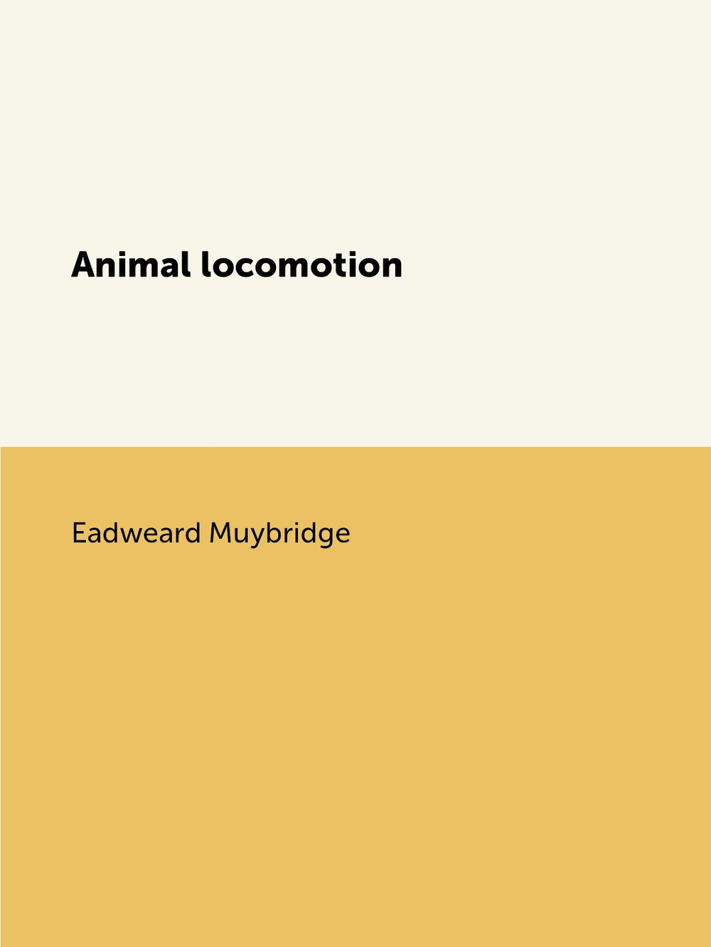 Animal locomotion. An electro-photographic investigation of consecutive phases of animal movements | Eadweard Muybridge