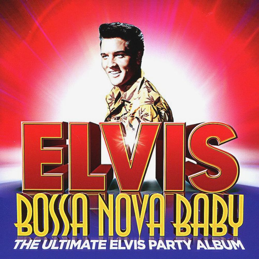 Elvis Presley / Bossa Nova Baby (The Ultimate Elvis Party Album)(CD)