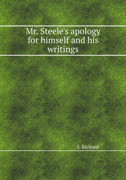 Mr. Steele's apology for himself and his writings | S. Richard