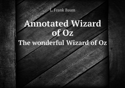 Annotated Wizard of Oz. The wonderful Wizard of Oz | L. Frank Baum