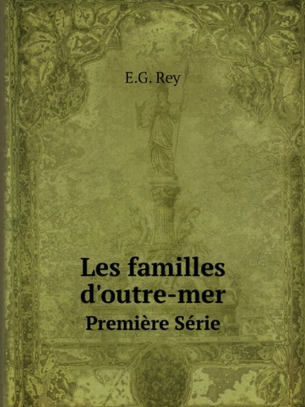 Les familles d'outre-mer. Première Série | E.G. Rey