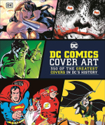 DC Comics Cover Art: 350 of the Greatest Covers in DC's History