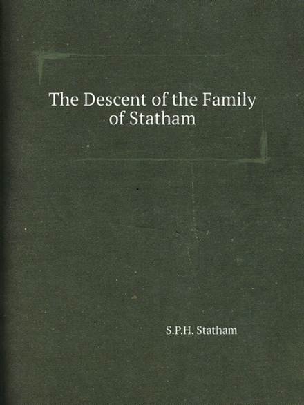 The Descent of the Family of Statham | S.P.H. Statham