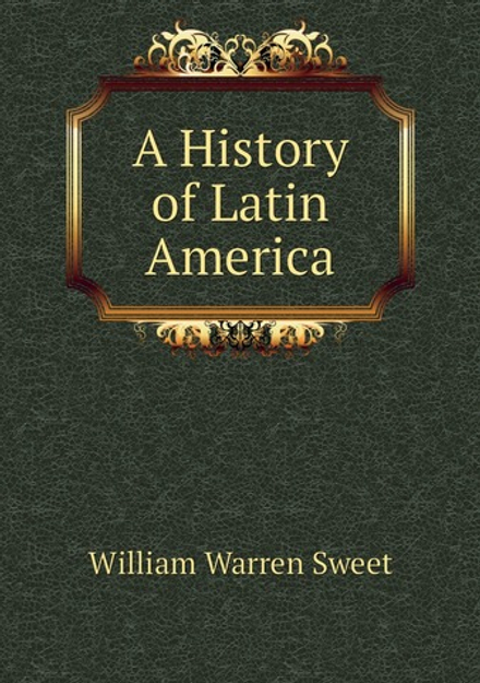 A History of Latin America | William Warren Sweet
