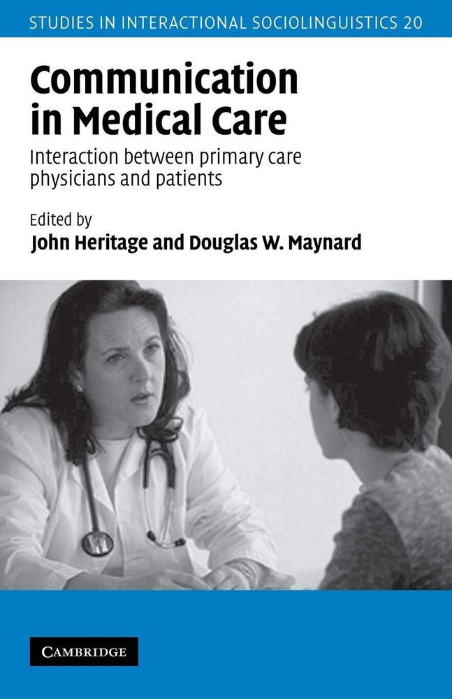 Communication in Medical Care: Interaction between Primary Care Physicians and Patients (Studies in Interactional Sociolinguistics, Series Number 20) 1st Edition