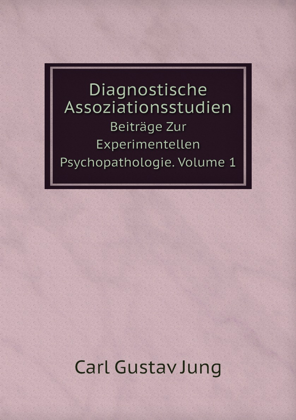 Diagnostische Assoziationsstudien. Beiträge Zur Experimentellen Psychopathologie. Volume 1 | Carl Gustav Jung