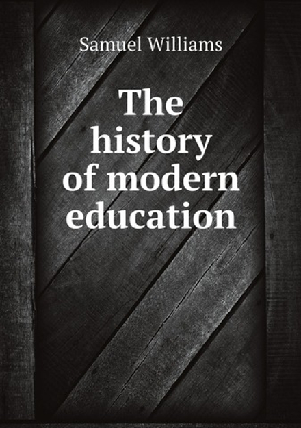 The history of modern education | Samuel Williams