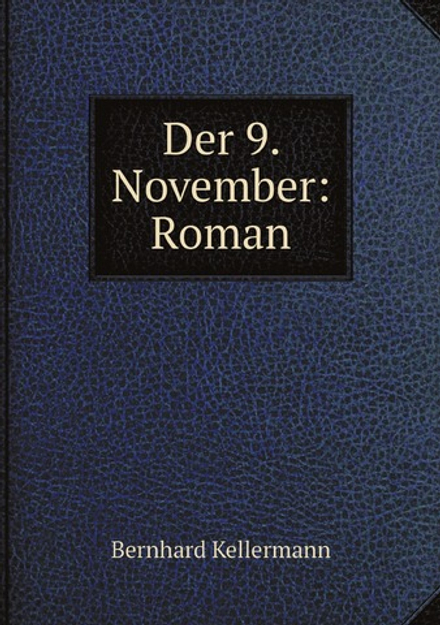 Der 9. November: Roman | Bernhard Kellermann