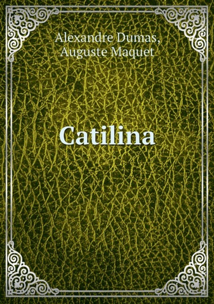 Catilina | Alexandre Dumas; Auguste Maquet