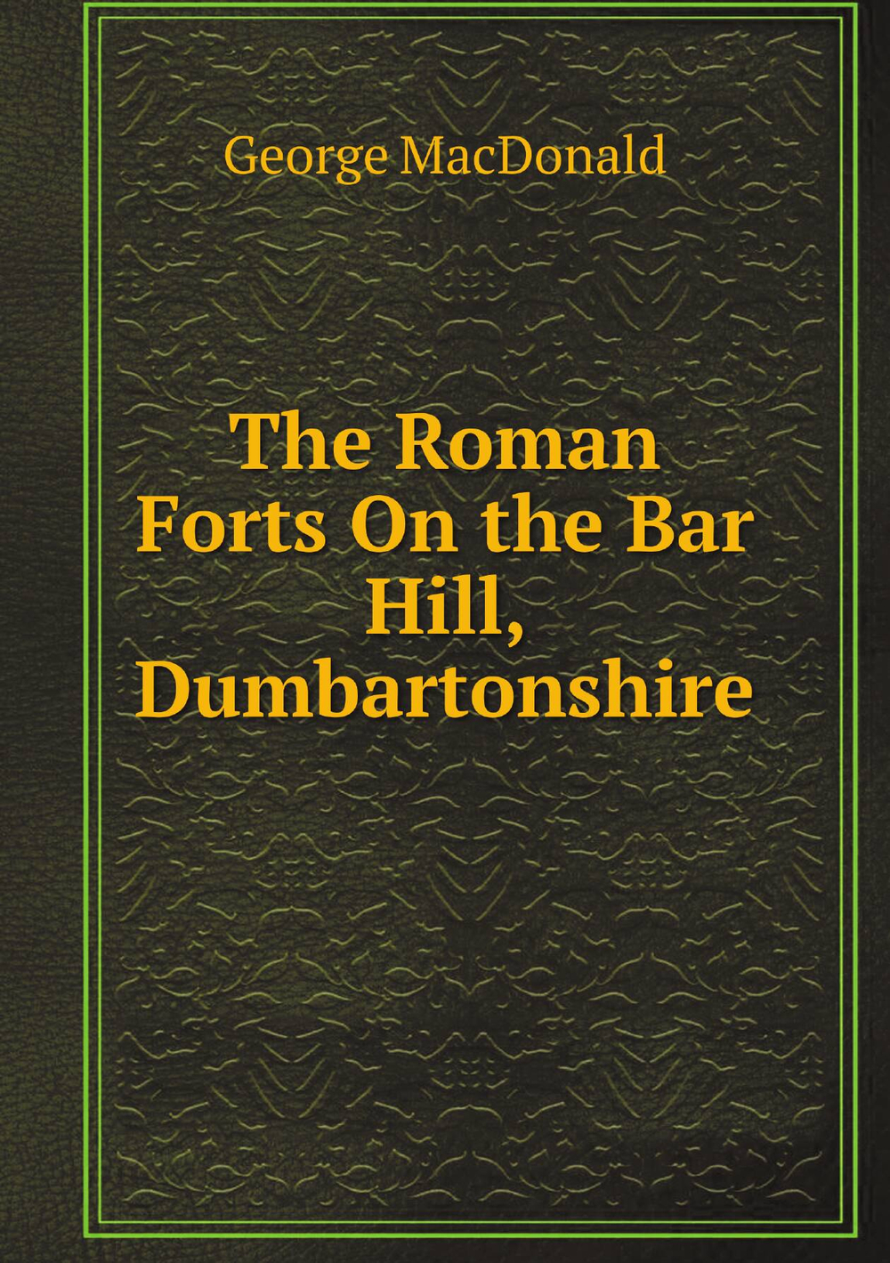 The Roman Forts On the Bar Hill, Dumbartonshire | MacDonald George