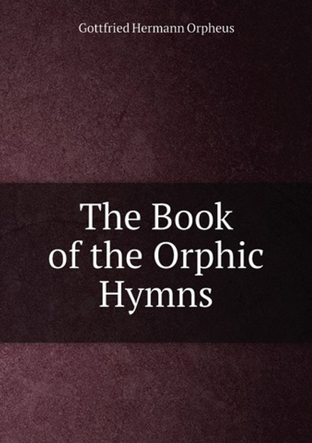 The Book of the Orphic Hymns | Gottfried Hermann Orpheus