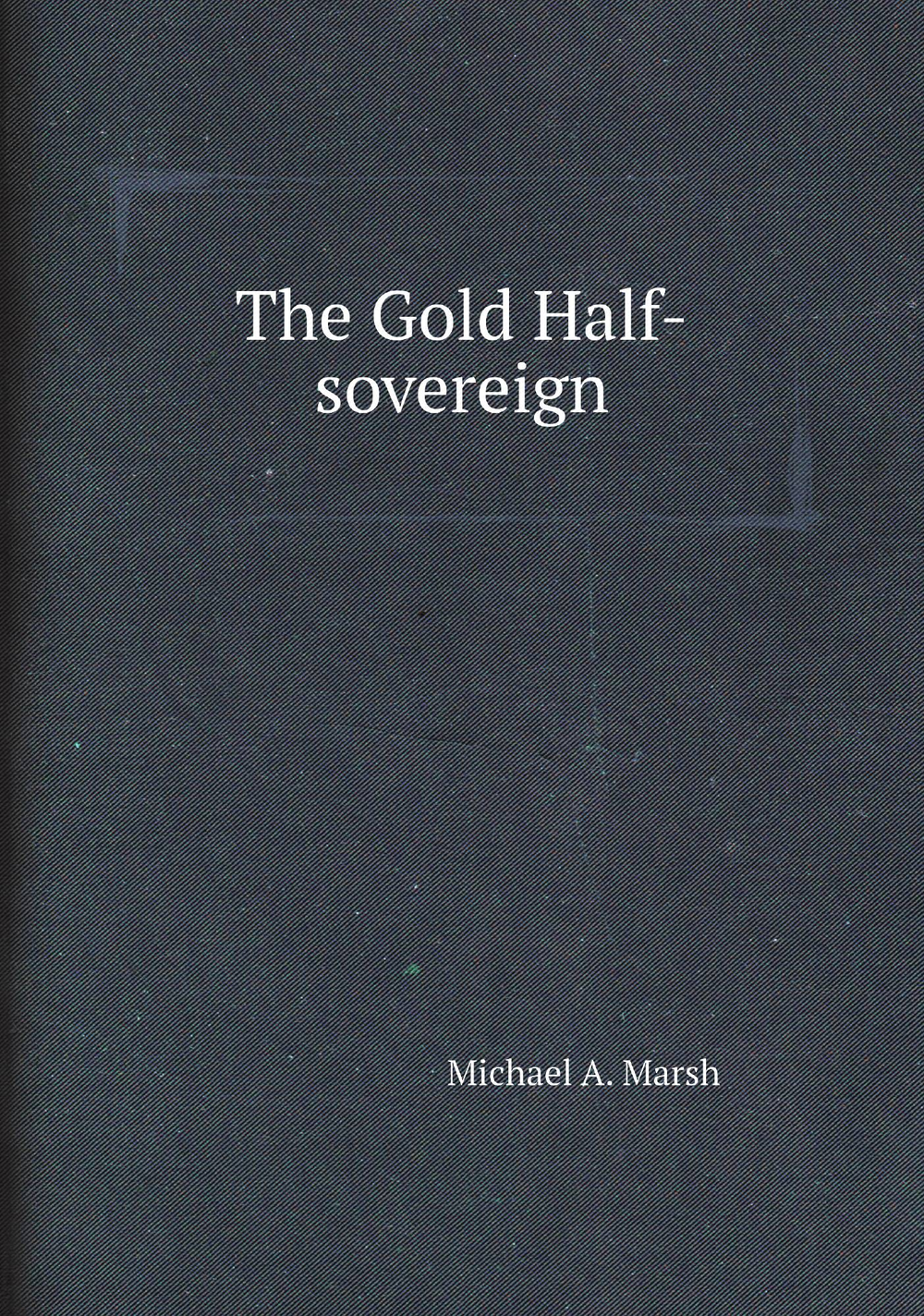 The Gold Half-sovereign | Michael A. Marsh