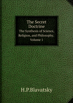 The Secret Doctrine. The Synthesis of Science, Religion, and Philosophy. Volume 1 | H.P.Blavatsky