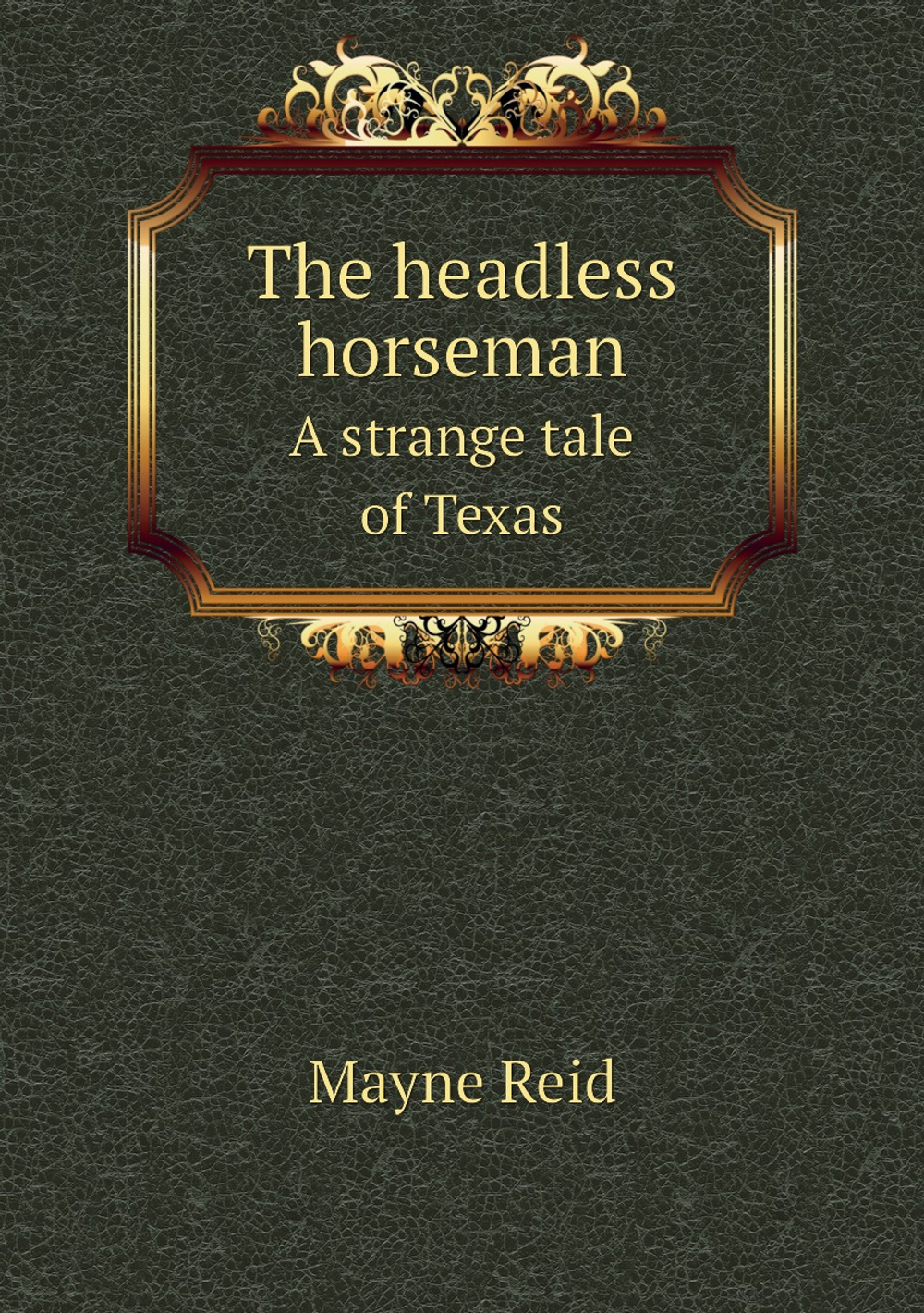 The headless horseman. A strange tale of Texas | Reid Mayne