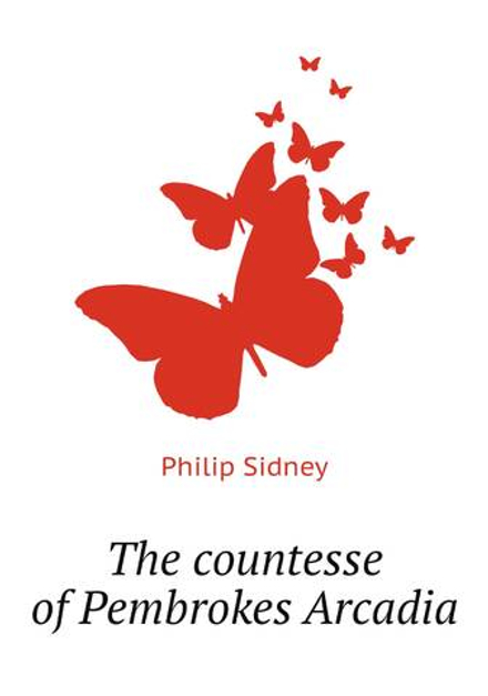 The countesse of Pembrokes Arcadia | Sidney Philip