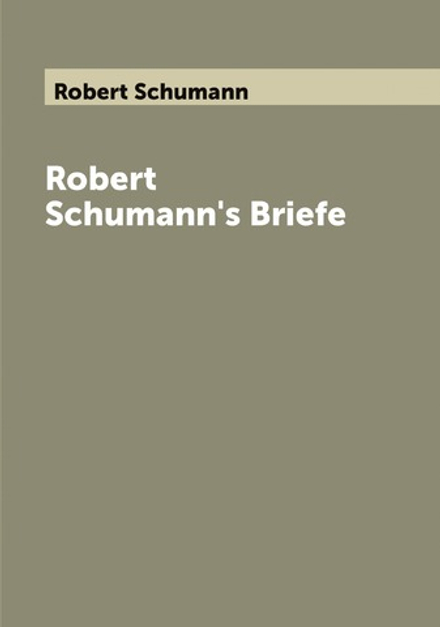 Robert Schumann's Briefe | Robert Schumann