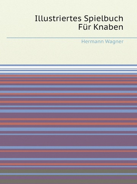 Illustriertes Spielbuch Für Knaben | Hermann Wagner