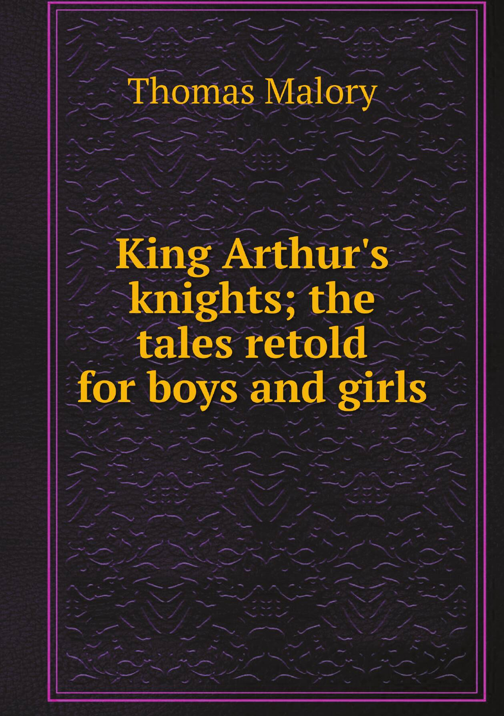 King Arthur's knights; the tales retold for boys and girls | Thomas Malory