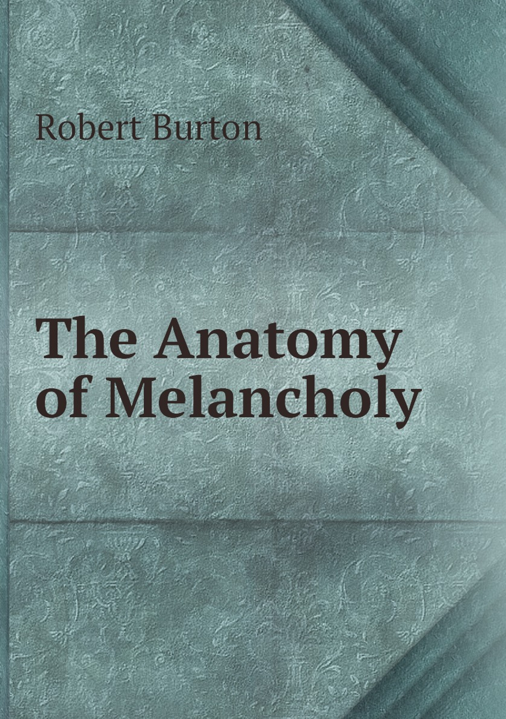 The Anatomy of Melancholy | Robert Burton