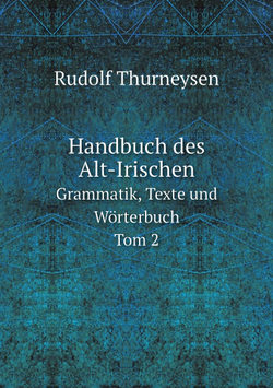 Handbuch des Alt-Irischen. Grammatik, Texte und Wörterbuch Tom 2 | Rudolf Thurneysen