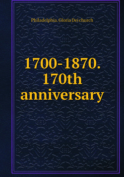 1700-1870. 170th anniversary | Philadelphia. Gloria Dei church