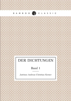 Der Dichtungen. Band 1 | Justinus Andreas Christian Kerner