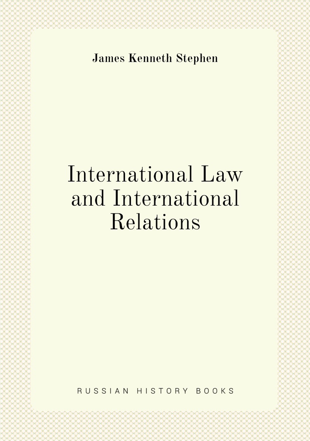 International Law and International Relations | James Kenneth Stephen