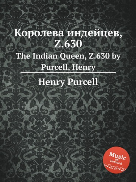 Королева индейцев,  Z.630. The Indian Queen, Z.630 by Purcell, Henry | Henry Purcell