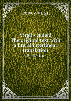 Virgil's Æneid. The original text with a literal interlinear translation. Books 1-6 | Dewey Virgil