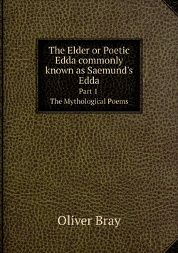 The Elder or Poetic Edda commonly known as Saemund's Edda. Part 1. The Mythological Poems | Oliver Bray