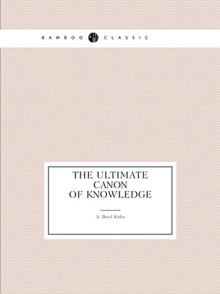 The Ultimate Canon of Knowledge | A. Boyd Kuhn