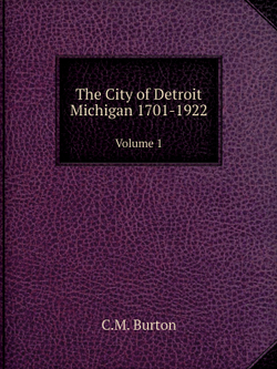 The City of Detroit Michigan 1701-1922. Volume 1 | C.M. Burton