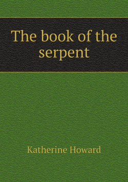 The book of the serpent | Katherine Howard