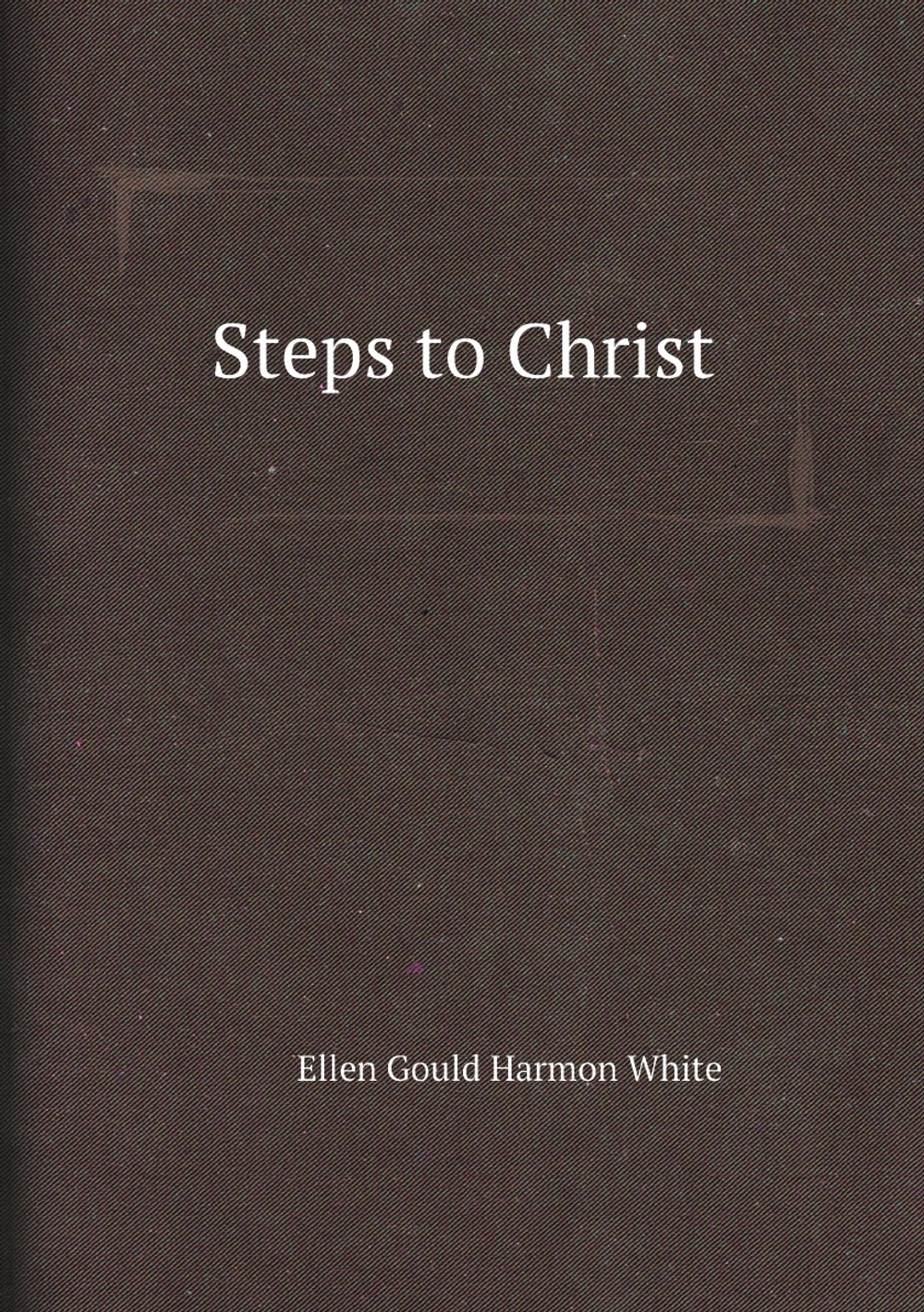 Steps to Christ | Ellen Gould Harmon White
