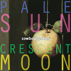 Cowboy Junkies / Pale Sun Crescent Moon (2LP)