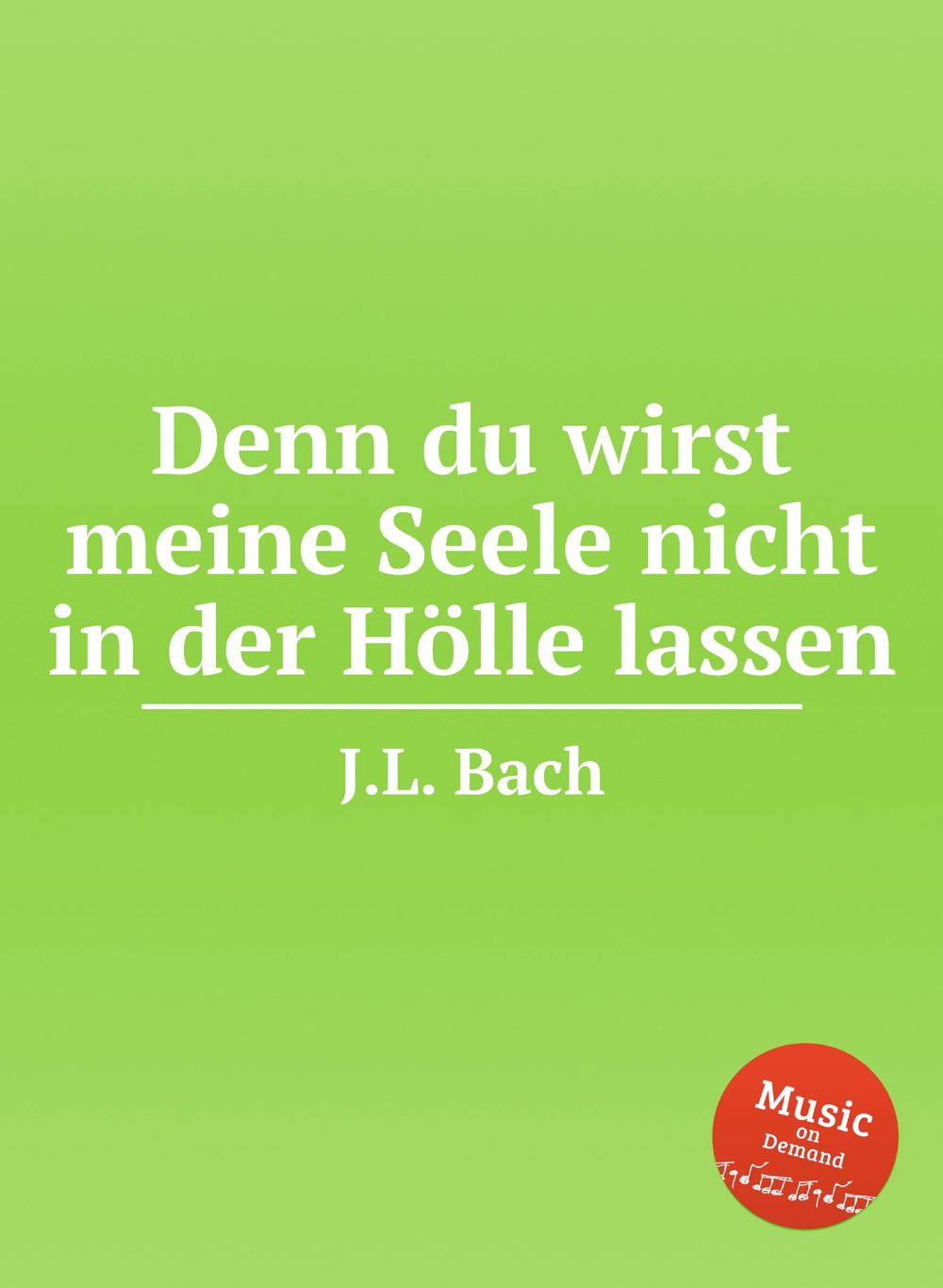 Denn du wirst meine Seele nicht in der Hölle lassen | J.L. Bach
