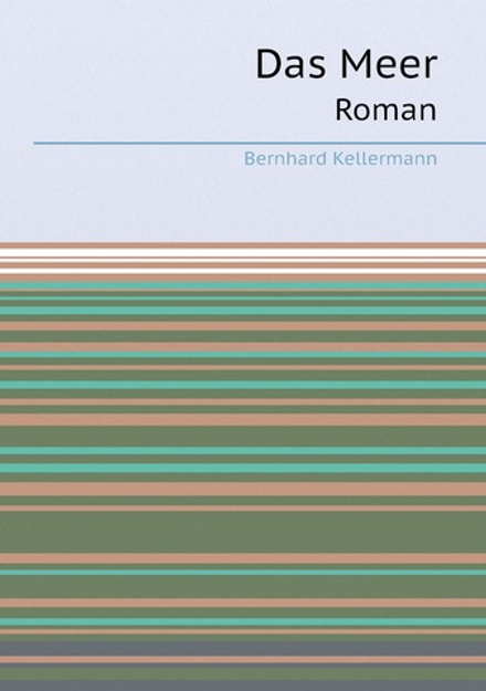 Das Meer. Roman | Bernhard Kellermann