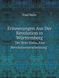 Erinnerungen Aus Der Revolution in Württemberg. "Der Rote Hahn, Eine Revolutionserscheinung" | Paul Hahn