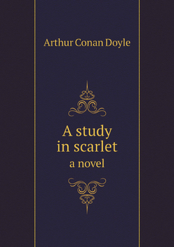A study in scarlet; a novel | Doyle Arthur Conan