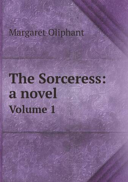 The Sorceress: a novel. Volume 1 | Margaret Oliphant
