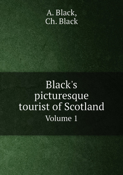 Black's picturesque tourist of Scotland. Volume 1 | A. Black; Ch. Black