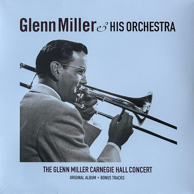 Glenn Miller And His Orchestra - The Glenn Miller Carnegie Hall Concert (Европа 2017г.)