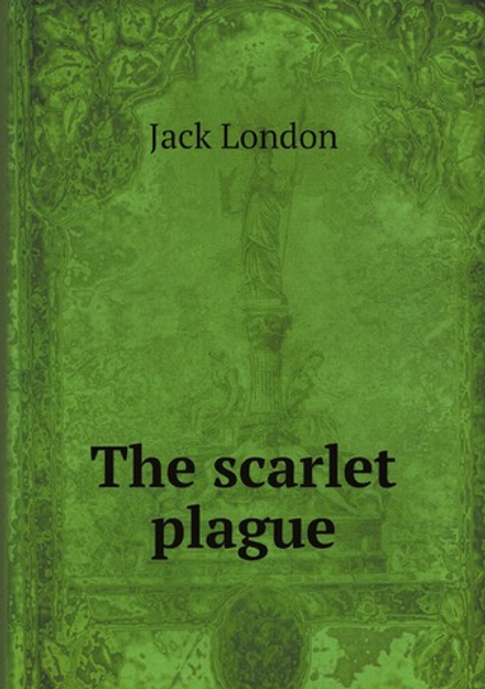 The scarlet plague | Jack London